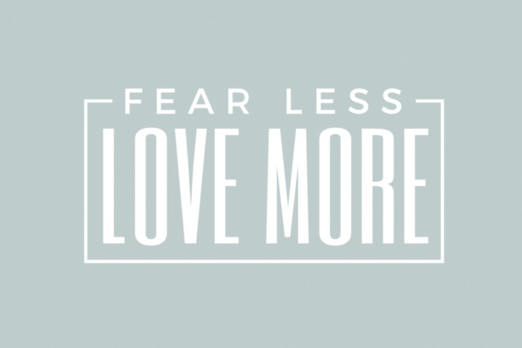 Fear Less, Love More adoption saying