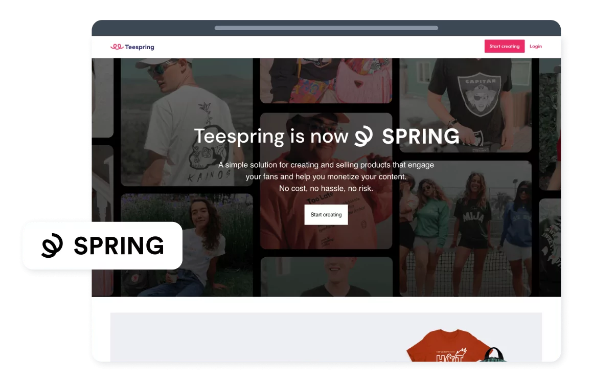 Spring (formerly Teespring) is a print-on-demand platform that allows creators to design and sell custom merchandise online without having to worry about storing any inventory.